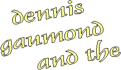 dennis 
gaumond 
     and the